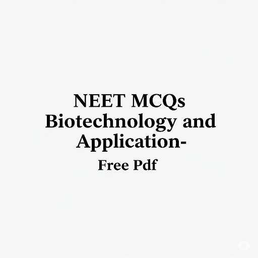 NEET MCQs Biotechnology and Application- Free Pdf