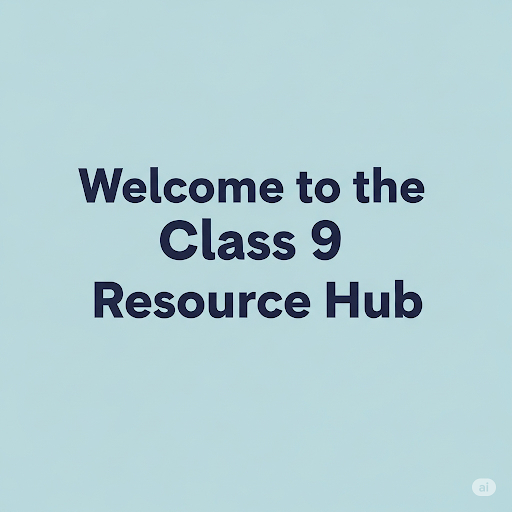 Class 9 resource hub