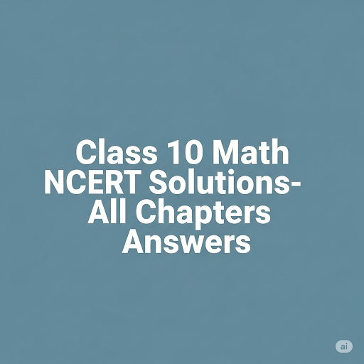 Class10 Math NCERT Solutions-All Chapters