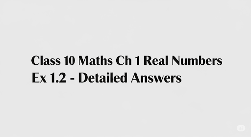 Class 10 Maths Ch 1 Real Numbers Ex 1.2-Detailed Answers