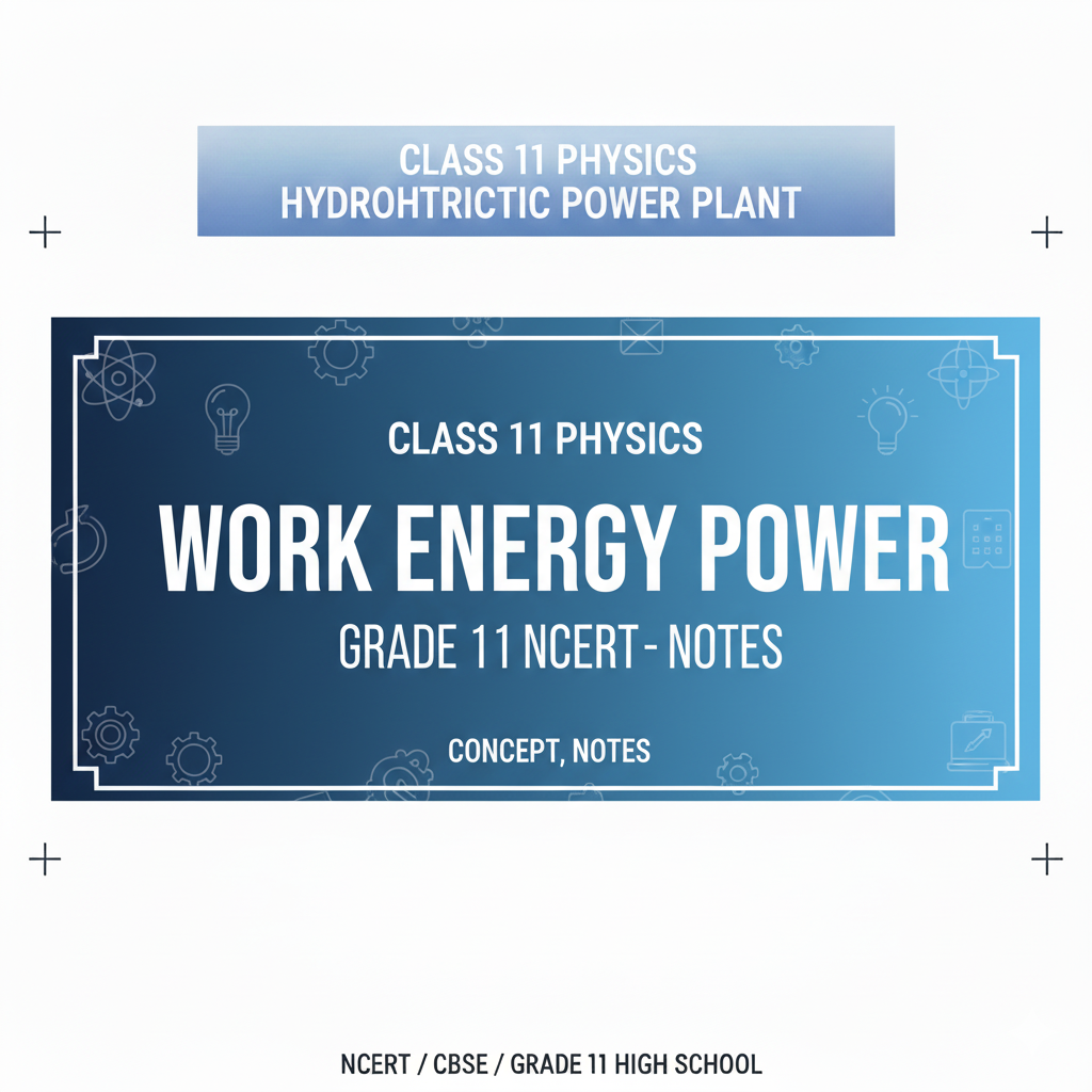 Class 11 Physics Work Energy Power Grade11 NCERT - Concept, notes