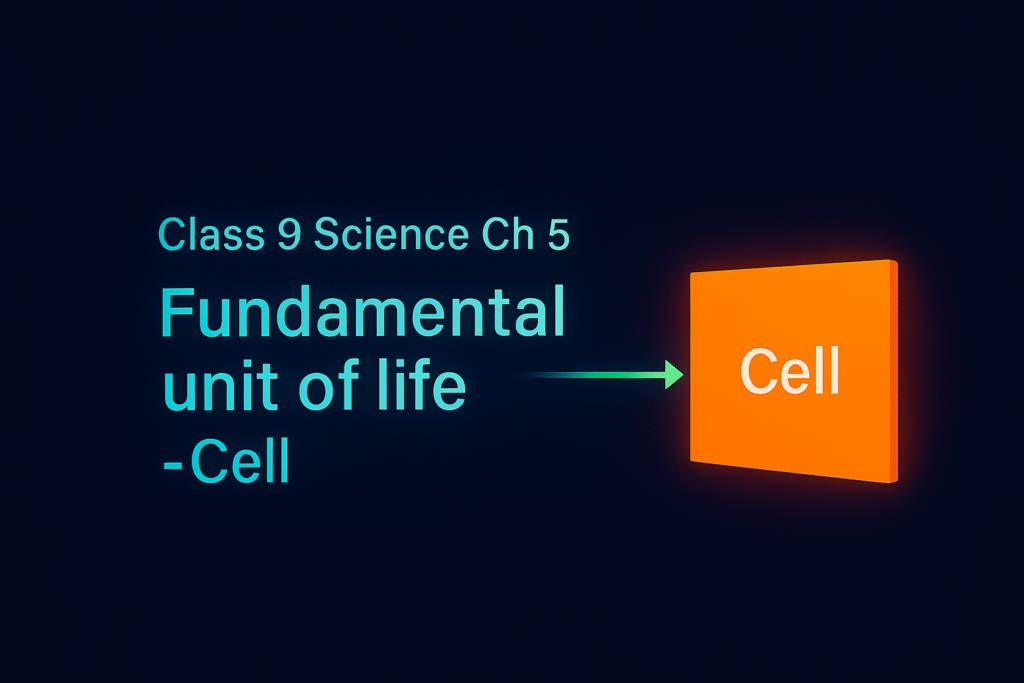 Class 9 Science Ch 5 Fundamental unit of life-Cell
